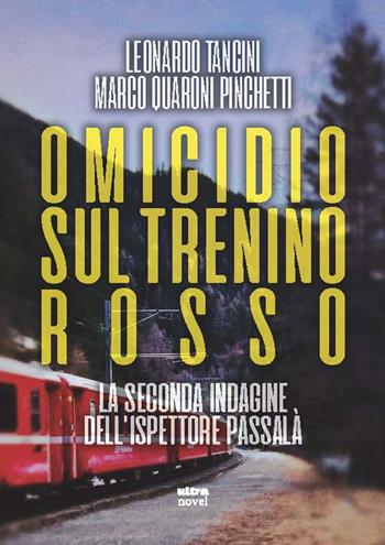 Omicidio sul Trenino rosso. La seconda indagine dell'ispettore Passalà - Leonardo Tancini, Marco Quaroni Pinchetti - Libro Ultra 2022, Ultra Novel | Libraccio.it