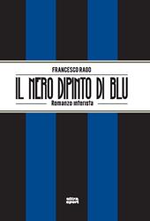 Il nero dipinto di blu. Romanzo interista