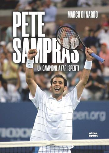 Pete Sampras. Un campione a fari spenti - Marco Di Nardo - Libro Ultra 2022, Ultra sport | Libraccio.it