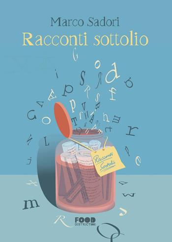 Racconti sottolio - Marco Sadori - Libro Ultra 2022, Food district | Libraccio.it