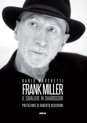 Frank Miller. Il cavaliere in chiaroscuro - Dario Marchetti - Libro Ultra 2024 | Libraccio.it