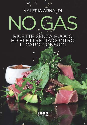 No gas. Ricette senza fuoco ed elettricità contro il caro consumi - Valeria Arnaldi - Libro Ultra 2023, Food district | Libraccio.it