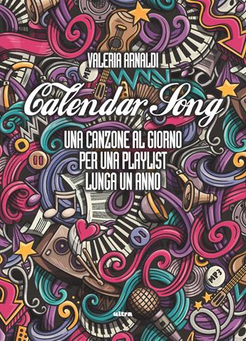 Calendar song. Una canzone al giorno per una playlist lunga un anno - Valeria Arnaldi - Libro Ultra 2023 | Libraccio.it