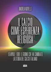 Il calcio come esperienza religiosa. 19 aprile 1989 il giorno che ha cambiato la storia del calcio italiano