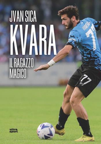 Kvara. Il ragazzo magico - Jvan Sica - Libro Ultra 2023, Ultra sport | Libraccio.it