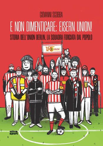 E non dimenticare: Eisern Union! Storia dell'Union Berlin, la squadra forgiata dal popolo - Giovanni Sgobba - Libro Ultra 2023, Ultra sport | Libraccio.it
