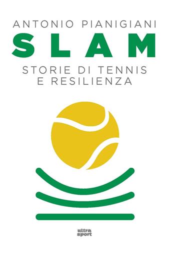 Slam. Storie di tennis e resilienza - Antonio Pianigiani - Libro Ultra 2023, Ultra sport | Libraccio.it