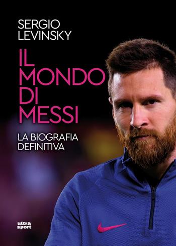 Il mondo di Messi. La biografia definitiva - Sergio Levinsky - Libro Ultra 2025, Ultra sport | Libraccio.it