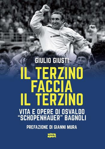 Il terzino faccia il terzino. Vita e opere di Osvaldo «Schopenhauer» Bagnoli - Giulio Giusti - Libro Ultra 2024, Ultra sport | Libraccio.it