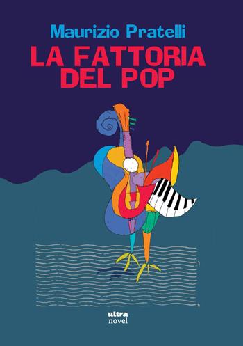 La fattoria del pop - Maurizio Pratelli - Libro Ultra 2024, Ultra Novel | Libraccio.it