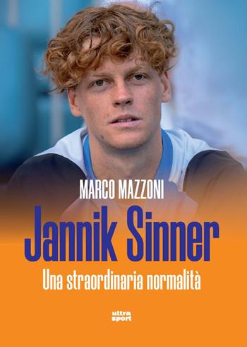 Jannik Sinner. Una straordinaria normalità - Marco Mazzoni - Libro Ultra 2024, Ultra sport | Libraccio.it
