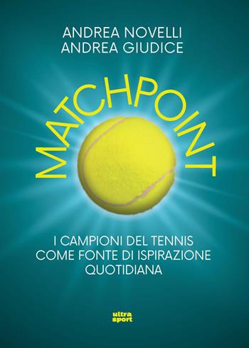 Matchpoint. I campioni del tennis come fonte di ispirazione quotidiana - Andrea Novelli, Andrea Giudice - Libro Ultra 2024, Ultra sport | Libraccio.it
