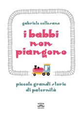 I babbi non piangono. Piccole grandi storie di paternità