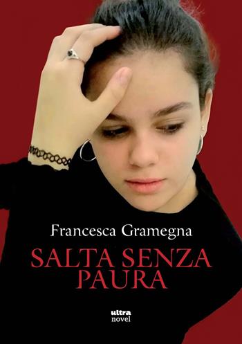 Salta senza paura - Francesca Gramegna - Libro Ultra 2024, Ultra Novel | Libraccio.it