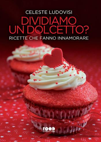 Dividiamo un dolcetto? Ricette che fanno innamorare - Celeste Ludovisi - Libro Ultra 2025, Food district | Libraccio.it