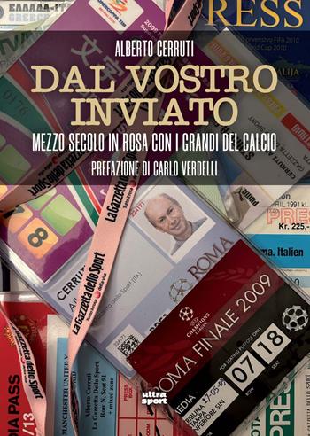 Dal vostro inviato. Mezzo secolo con i grandi del calcio - Alberto Cerruti - Libro Ultra 2025, Ultra sport | Libraccio.it