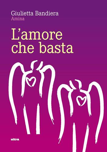 L'amore che basta - Giulietta Bandiera - Libro Ultra 2025 | Libraccio.it
