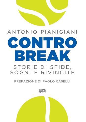 Controbreak. Storie di sfide, sogni e rivincite - Antonio Pianigiani - Libro Ultra 2025, Ultra sport | Libraccio.it