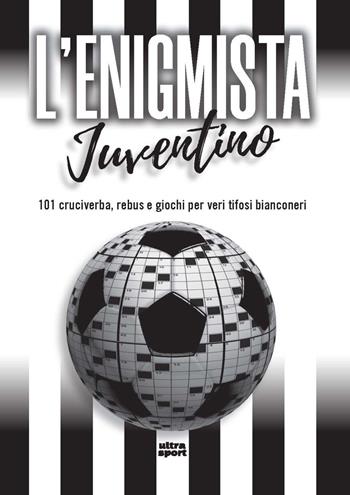 L'enigmista juventino. 101 cruciverba, rebus e giochi per veri tifosi bianconeri  - Libro Ultra 2025, Ultra sport | Libraccio.it
