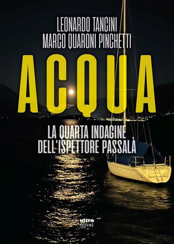 Acqua. La quarta indagine dell'ispettore Passalà - Leonardo Tancini, Marco Quaroni Pinchetti - Libro Ultra 2025, Ultra Novel | Libraccio.it