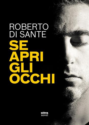 Se apri gli occhi - Roberto Di Sante - Libro Ultra 2026, Ultra Novel | Libraccio.it