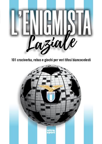L'enigmista laziale. 101 cruciverba, rebus e giochi per veri tifosi biancocelesti  - Libro Ultra 2026, Ultra sport | Libraccio.it