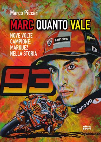 Marc quanto Vale. Nove volte campione: Márquez nella storia - Marco Piccari - Libro Ultra 2026, Ultra sport | Libraccio.it