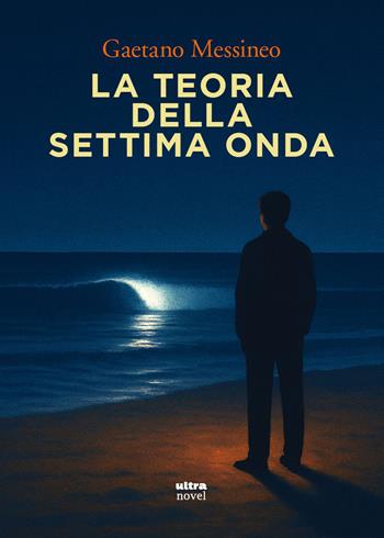La teoria della settima onda - Gaetano Messineo - Libro Ultra 2026, Ultra Novel | Libraccio.it