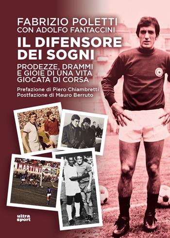 Il difensore dei sogni. Prodezze, drammi e gioie di una vita giocata di corsa - Fabrizio Poletti, Adolfo Fantaccini - Libro Ultra 2026, Ultra sport | Libraccio.it