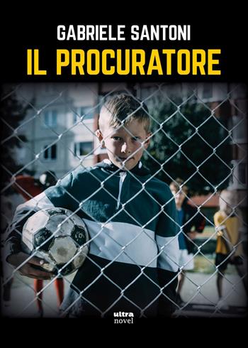 Il procuratore - Gabriele Santoni - Libro Ultra 2026, Ultra Novel | Libraccio.it