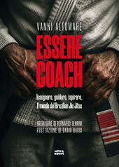 Essere coach. Insegnare, guidare, ispirare. Il mondo del Brazilian Jiu Jitsu