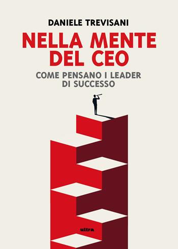 Nella Mente del CEO. Come pensano i leader di successo - Daniele Trevisani - Libro Ultra 2026 | Libraccio.it