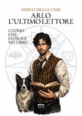Arlo, l'ultimo lettore. L'uomo che entrava nei libri