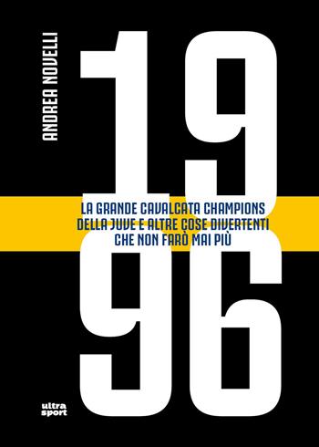 1996. La grande cavalcata Champions della Juve e altre cose divertenti che non farò mai più - Andrea Novelli - Libro Ultra 2026, Ultra sport | Libraccio.it