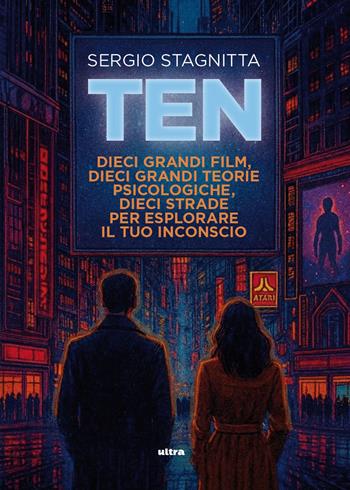Ten. Dieci grandi film, dieci grandi teorie psicologiche, dieci strade per esplorare il tuo inconscio - Sergio Stagnitta - Libro Ultra 2026, Life | Libraccio.it