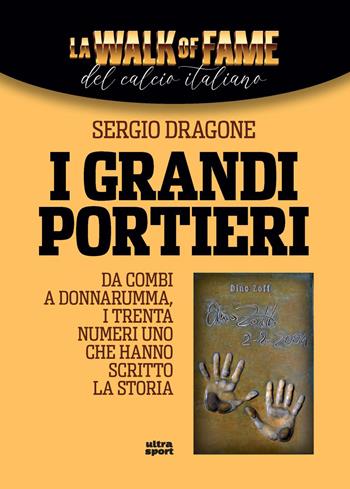 I grandi portieri. Da Combi a Donnarumma, i trenta numeri uno che hanno scritto la storia - Sergio Dragone - Libro Ultra 2026, Ultra sport | Libraccio.it