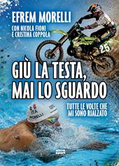 Giù la testa, mai lo sguardo. Tutte le volte che mi sono rialzato