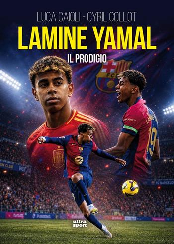 Lamine Yamal. Il prodigio - Luca Caioli, Cyril Collot - Libro Ultra 2026, Ultra sport | Libraccio.it