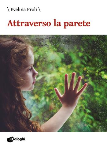 Attraverso la parete - Proli Evelina - Libro Dialoghi 2020, Intrecci | Libraccio.it