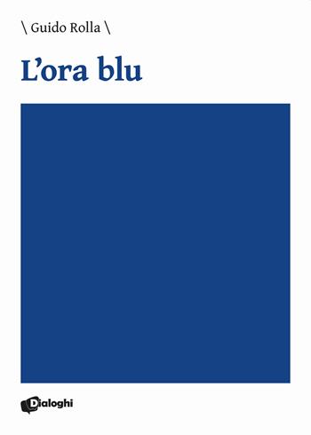 L' ora blu - Guido Rolla - Libro Dialoghi 2020, Intrecci | Libraccio.it