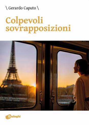 Colpevoli sovrapposizioni - Gerardo Caputo - Libro Dialoghi 2020, Intrecci | Libraccio.it