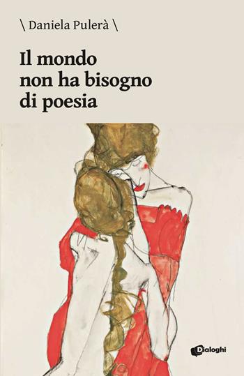 Il mondo non ha bisogno di poesia - Daniela Pulerà - Libro Dialoghi 2020, Glifi | Libraccio.it