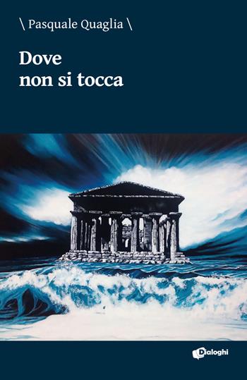 Dove non si tocca - Pasquale Quaglia - Libro Dialoghi 2020, Glifi | Libraccio.it