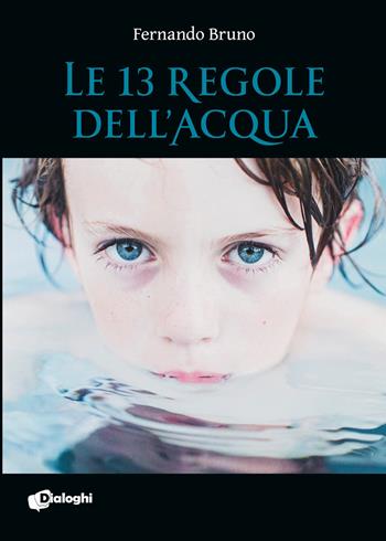 Le 13 regole dell'acqua - Fernando Bruno - Libro Dialoghi 2020, Sogni | Libraccio.it
