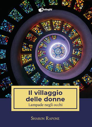 Il villaggio delle donne. Lampade negli occhi - Sharon Rapone - Libro Dialoghi 2021, Sussurri | Libraccio.it