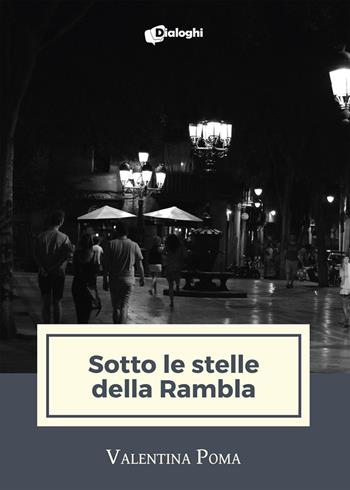 Sotto le stelle della Rambla - Valentina Poma - Libro Dialoghi 2021, Intrecci | Libraccio.it