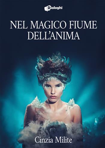 Nel magico fiume dell'anima - Cinzia Milite - Libro Dialoghi 2021, Sogni | Libraccio.it