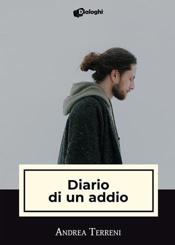 Diario di un addio - Andrea Terreni - Libro Dialoghi 2021, Intrecci | Libraccio.it