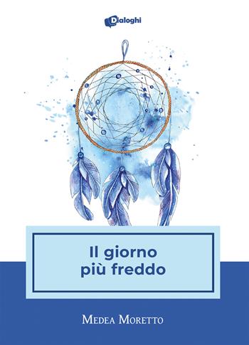 Il giorno più freddo - Medea Moretto - Libro Dialoghi 2021, Sussurri | Libraccio.it