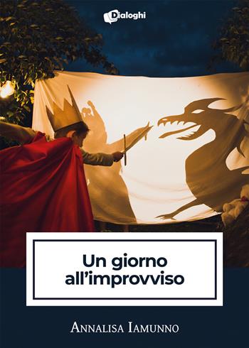 Un giorno all'improvviso - Annalisa Iamunno - Libro Dialoghi 2021, Intrecci | Libraccio.it